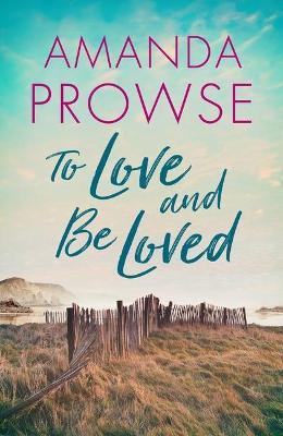 To Love and Be Loved - Amanda Prowse