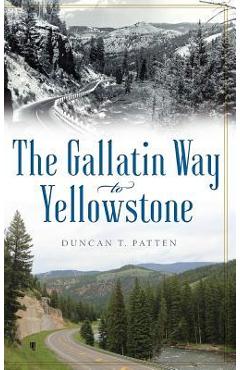Poza produsului The Gallatin Way to Yellowstone - Duncan T. Patten