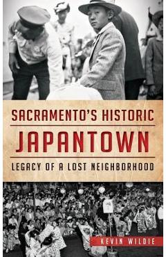 Coperta cărții 'Sacramento's Historic Japantown: Legacy of a Lost Neighborhood - Kevin Wildie'