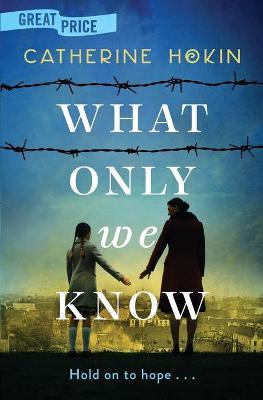 What Only We Know - Catherine Hokin