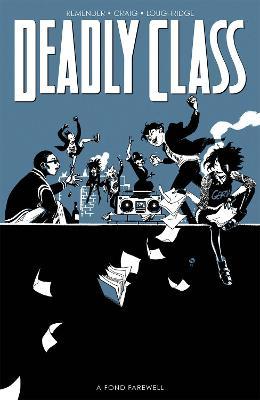 Deadly Class, Volume 11: A Fond Farewell - Rick Remender