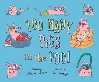 Too Many Pigs in the Pool - Wendy Hinote Lanier