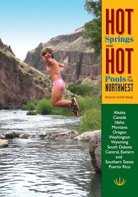 Hot Springs and Hot Pools of the Northwest - Marjorie Gersh-young