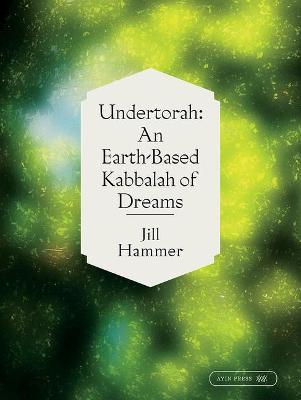 Undertorah: An Earth-Based Kabbalah of Dreams - Jill Hammer