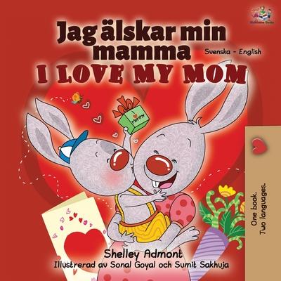 I Love My Mom (Swedish English Bilingual Book) - Shelley Admont