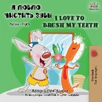I Love to Brush My Teeth (Russian English Bilingual Book) - Shelley Admont