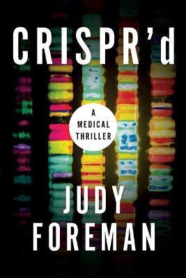 Crispr'd: A Medical Thriller - Judy Foreman