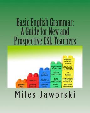 Basic English Grammar: A Guide for New and Prospective ESL Teachers: CELTA Preparation - Miles Jaworski