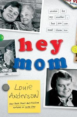 Hey Mom: Stories for My Mother, But You Can Read Them Too - Louie Anderson