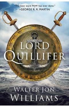 Coperta cărții 'Lord Quillifer - Walter Jon Williams'