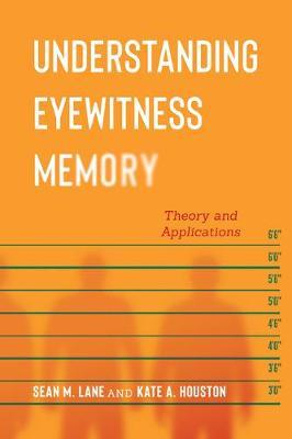 Understanding Eyewitness Memory: Theory and Applications - Sean M. Lane