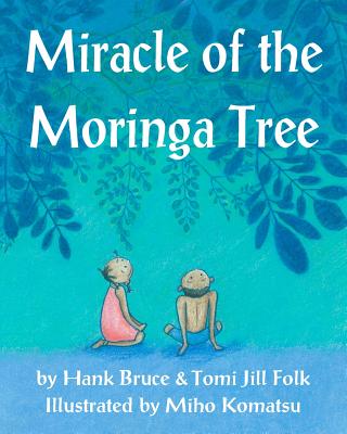 Miracle of the Moringa Tree - Tomi Jill Folk