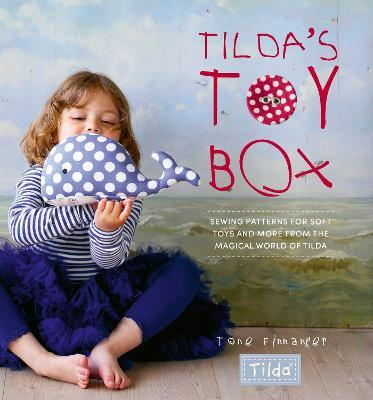 Tilda's Toy Box: Sewing Patterns for Soft Toys and More from the Magical World of Tilda - Tone Finnanger