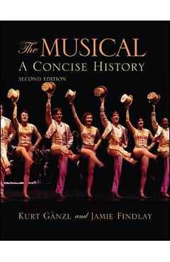 Coperta cărții 'The Musical, Second Edition: A Concise History - Kurt Gänzl'