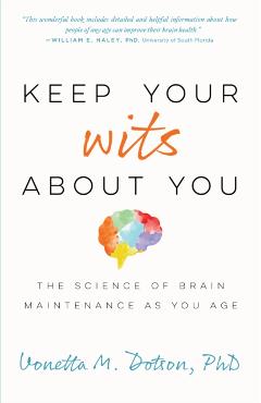 Keep Your Wits about You: The Science of Brain Maintenance as You Age - Vonetta M. Dotson