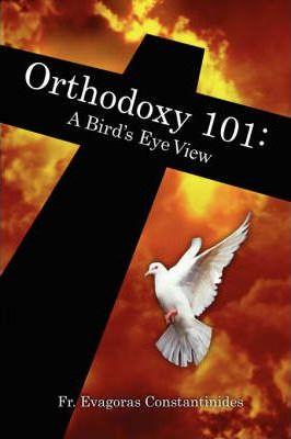 Orthodoxy 101: A Bird's Eye View - Evagoras Constantinides