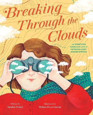 Breaking Through the Clouds: The Sometimes Turbulent Life of Meteorologist Joanne Simpson - Sandra Nickel