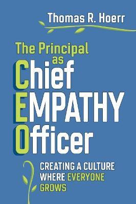 The Principal as Chief Empathy Officer: Creating a Culture Where Everyone Grows - Thomas R. Hoerr