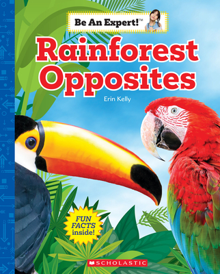 Rainforest Opposites (Be an Expert!) - Erin Kelly