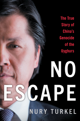 No Escape: The True Story of China's Genocide of the Uyghurs - Nury Turkel