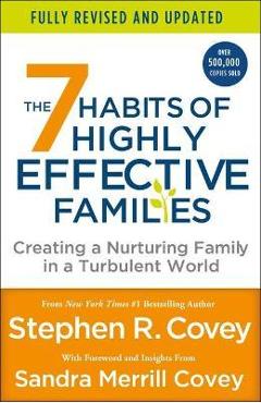 Coperta cărții The 7 Habits of Highly Effective Families (Fully Revised and Updated): Creating a Nurturing Family in a Turbulent World - Stephen R. Covey