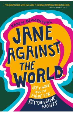Jane Against the World: Roe V. Wade and the Fight for Reproductive Rights - Karen Blumenthal