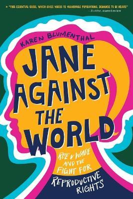 Jane Against the World: Roe V. Wade and the Fight for Reproductive Rights - Karen Blumenthal