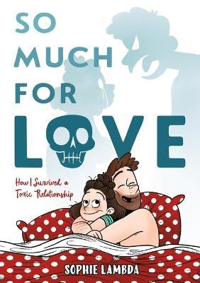 So Much for Love: How I Survived a Toxic Relationship - Sophie Lambda