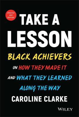 Take a Lesson: Black Achievers on How They Made It and What They Learned Along the Way - Caroline V. Clarke
