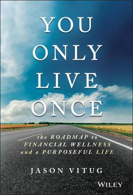 You Only Live Once: The Roadmap to Financial Wellness and a Purposeful Life - Jason Vitug