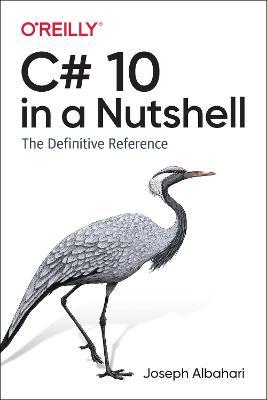 C# 10 in a Nutshell: The Definitive Reference - Joseph Albahari