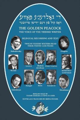 The Golden Peacock: The Voice of the Yiddish Writer Bilingual / Di Goldene Pave: Dos Kol fun dem Yidishn Shrayber - Sheva Zucker