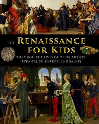 The Renaissance for Kids through the Lives of its Artists, Tyrants, Scientists, and Saints - Catherine Fet