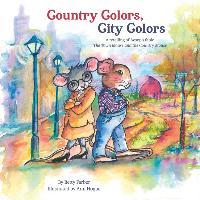 Country Colors, City Colors: A retelling of Aesop's fable The Town Mouse and the Country Mouse - Betty Farber