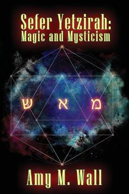 Coperta cărții 'Sefer Yetzirah: Magic and Mysticism - Amy M. Wall'