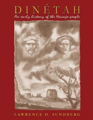 Dinetah: An Early History of the Navajo People - Lawrence D. Sundberg
