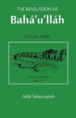 The Revelation Of Baha'u'llah Vol. 3 - Adib Taherzadeh