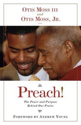 Preach!: The Power and Purpose Behind Our Praise - Otis Moss