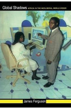 Poza produsului Global Shadows: Africa in the Neoliberal World Order - James Ferguson