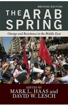 Coperta cărții 'The Arab Spring: The Hope and Reality of the Uprisings - Mark L. Haas'
