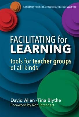 Facilitating for Learning: Tools for Teacher Groups of All Kinds - David Allen