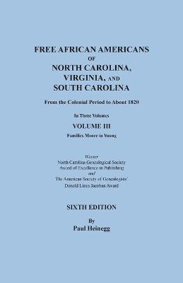 Free African Americans of North Carolina, Virginia, and South Carolina from the Colonial Period to About 1820. SIXTH EDITION in Three Volumes. VOLUME - Paul Heinegg