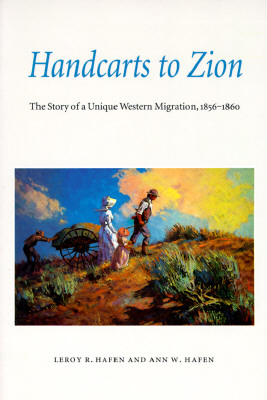 Handcarts to Zion: The Story of a Unique Western Migration, 1856-1860 - Leroy Reuben Hafen