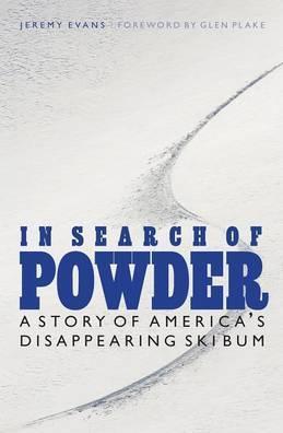 In Search of Powder: A Story of America's Disappearing Ski Bum - Jeremy Evans