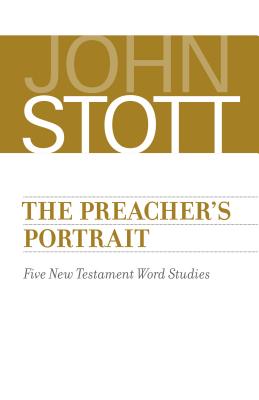 Preacher's Portrait: Five New Testament Word Studies - John Stott