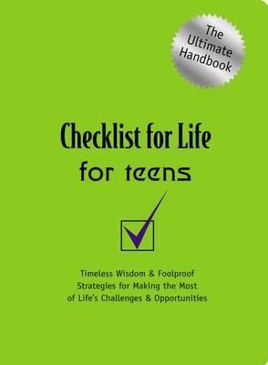 Checklist for Life for Teens: Timeless Wisdom and Foolproof Strategies for Making the Most of Life's Challenges and Opportunities - Checklist For Life