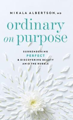Ordinary on Purpose - Mikala Albertson