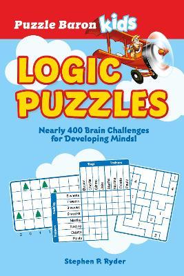 Puzzle Baron's Kids Logic Puzzles: Nearly 400 Brain Challenges for Developing Minds - Puzzle Baron