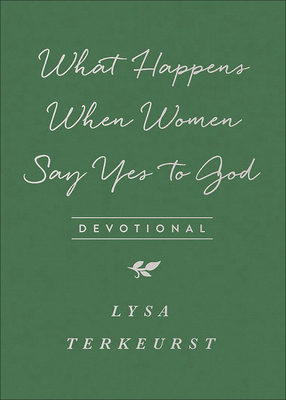 What Happens When Women Say Yes to God Devotional - Lysa Terkeurst