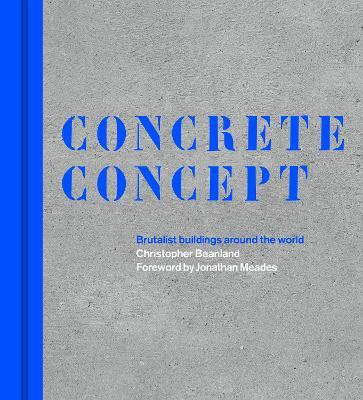 Concrete Concept: Brutalist Buildings Around the World - Christopher Beanland